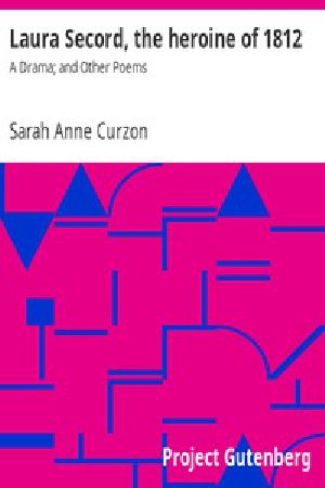 [Gutenberg 7228] • Laura Secord, the heroine of 1812: A Drama; and Other Poems